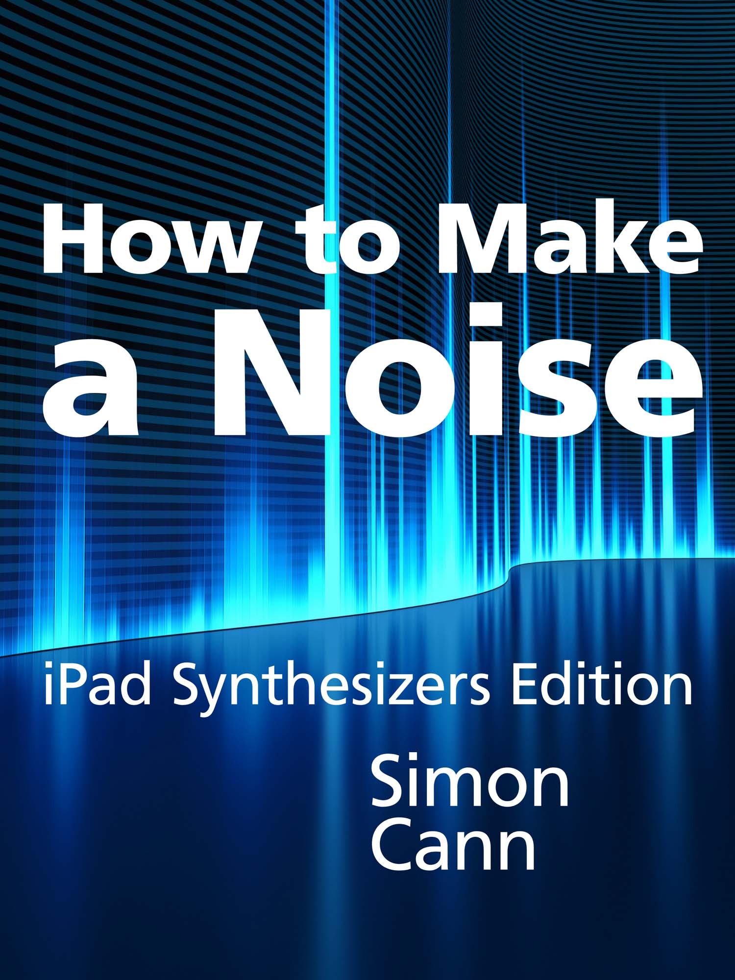 How to Make a Noise iPad Synthesizers Edition by Simon Cann
